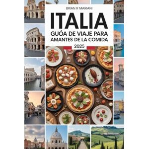 MARIANI, BRIAN R ITALIA GUÍA DE VIAJE PARA AMANTES DE LA COMIDA 2025: Explora las principales regiones gastronómicas y recetas, bodegas y restaurantes con mapas interactivos MARIANI, BRIAN R ITALIA GUÍA DE VIAJE PARA AMANTES DE LA COMIDA 2025: Explora las principales regiones gastronómicas y recetas, bodegas y restaurantes con mapas interactivos