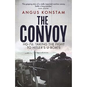 Konstam, Angus The Convoy: HG-76: Taking the Fight to Hitler's U-boats Konstam, Angus The Convoy: HG-76: Taking the Fight to Hitler's U-boats