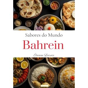 Lacroix, Étienne Sabores do Mundo: Bahrein Lacroix, Étienne Sabores do Mundo: Bahrein