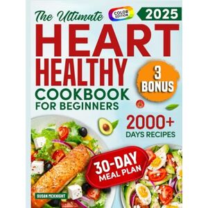 McKnight, Susan HEART HEALTHY COOKBOOK FOR BEGINNERS: 2000+ Days Of Simple And Tasty Recipes For A Strong Heart: Lower Your Blood Pressure And Reduce Cholesterol With Low-Fat And Low-Sodium Dishes McKnight, Susan HEART HEALTHY COOKBOOK FOR BEGINNERS: 2000+ Days Of Simple And Tasty Recipes For A Strong Heart: Lower Your Blood Pressure And Reduce Cholesterol With Low-Fat And Low-Sodium Dishes