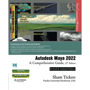 Prof. Sham Tickoo Purdue Univ. and CADCIM Technologies Autodesk Maya 2022: A Comprehensive Guide, 13th Edition Prof. Sham Tickoo Purdue Univ. and CADCIM Technologies Autodesk Maya 2022: A Comprehensive Guide, 13th Edition