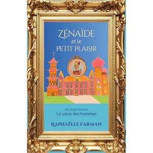 Farman, Raphaëlle Zénaïde et le Petit Plaisir: La valse des hommes Romance historique et féministe d’une femme française au destin extraordinaire Farman, Raphaëlle Zénaïde et le Petit Plaisir: La valse des hommes Romance historique et féministe d’une femme française au destin extraordinaire