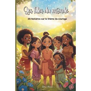 Ferreira, Sabrina Les Filles du Monde : 35 Histoires de Courage: Histoires courtes et émouvantes pour découvrir le courage, la culture et l’amitié (Coloriages anti stress et amusants pour petits et grands!) Ferreira, Sabrina Les Filles du Monde : 35 Histoires de Courage: Histoires courtes et émouvantes pour découvrir le courage, la culture et l’amitié (Coloriages anti stress et amusants pour petits et grands!)