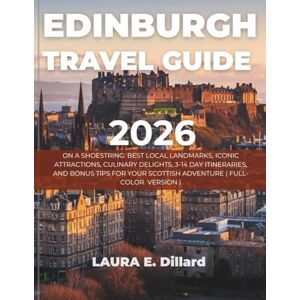 Dillard, Laura E EDINBURGH TRAVEL GUIDE 2026: ON A SHOESTRING: BEST LOCAL LANDMARKS, ICONIC ATTRACTIONS, CULINARY DELIGHTS, 3-14 DAY ITINERARIES, AND BONUS TIPS FOR YOUR SCOTTISH ADVENTURE ( FULL-COLOR VERSION ) Dillard, Laura E EDINBURGH TRAVEL GUIDE 2026: ON A SHOESTRING: BEST LOCAL LANDMARKS, ICONIC ATTRACTIONS, CULINARY DELIGHTS, 3-14 DAY ITINERARIES, AND BONUS TIPS FOR YOUR SCOTTISH ADVENTURE ( FULL-COLOR VERSION )