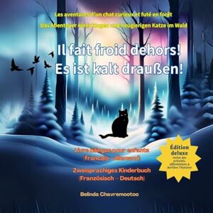 Chavremootoo, Belinda Il fait froid dehors! / Es ist kalt draußen! (bilingue: français allemand): Une aventure de chat et une histoire d'animaux de la forêt bilingue pour ... Animale Pour les Enfants de 6 À 10 ANS) Chavremootoo, Belinda Il fait froid dehors! / Es ist kalt draußen! (bilingue: français allemand): Une aventure de chat et une histoire d'animaux de la forêt bilingue pour ... Animale Pour les Enfants de 6 À 10 ANS)