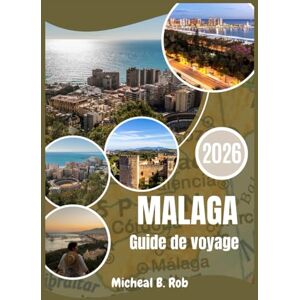Rob, Micheal B. Malaga Guide de voyage 2026 Rob, Micheal B. Malaga Guide de voyage 2026