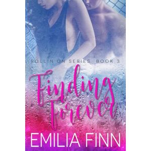 Finn, Emilia Finding Forever: Book 3 of the Rollin On Series Finn, Emilia Finding Forever: Book 3 of the Rollin On Series