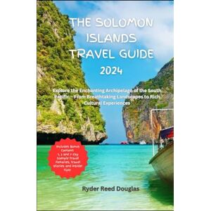 Douglas, Ryder Reed The Solomon Islands Travel Guide 2024: Explore the Enchanting Archipelago of the South Pacific – From Breathtaking Landscapes to Rich Cultural Experiences Douglas, Ryder Reed The Solomon Islands Travel Guide 2024: Explore the Enchanting Archipelago of the South Pacific – From Breathtaking Landscapes to Rich Cultural Experiences