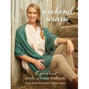 MacDonald, Cecily Glowik Weekend Wraps: 18 Quick Knit Cowls, Scarves & Shawls MacDonald, Cecily Glowik Weekend Wraps: 18 Quick Knit Cowls, Scarves & Shawls