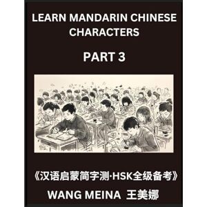 Wang, Meina Learn Mandarin Chinese Characters (Part 3)- Chinese Reading Made Simple, Mind Games & Tests for Kids and HSK Learners Wang, Meina Learn Mandarin Chinese Characters (Part 3)- Chinese Reading Made Simple, Mind Games & Tests for Kids and HSK Learners