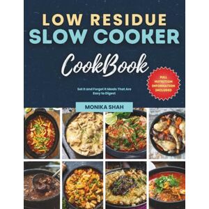 Shah, Monika Low Residue Slow Cooker Cookbook: Set It and Forget It Meals That Are Easy to Digest (Low Residue Diet Cookbooks) Shah, Monika Low Residue Slow Cooker Cookbook: Set It and Forget It Meals That Are Easy to Digest (Low Residue Diet Cookbooks)