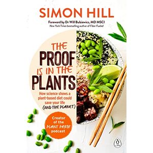 Simon Hill The Proof is in the Plants: How science shows a plant-based diet could save your life (and the planet) Simon Hill The Proof is in the Plants: How science shows a plant-based diet could save your life (and the planet)