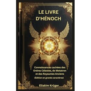 Krüger, Eliakim Le Livre d'Hénoch: Connaissances cachées des Ordres Célestes, de Metatron et des Royaumes Anciens (Édition en grands caractères) Krüger, Eliakim Le Livre d'Hénoch: Connaissances cachées des Ordres Célestes, de Metatron et des Royaumes Anciens (Édition en grands caractères)