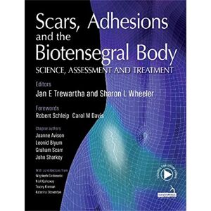 Trewartha, Jan Scars, Adhesions and the Biotensegral Body: Science, Assessment and Treatment Trewartha, Jan Scars, Adhesions and the Biotensegral Body: Science, Assessment and Treatment