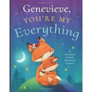 Tucker, Miles Genevieve, You’re My Everything: A Personalized Kids Book Just for Genevieve! (Personalized Children’s Book Gift for Baby Showers and Birthdays) Tucker, Miles Genevieve, You’re My Everything: A Personalized Kids Book Just for Genevieve! (Personalized Children’s Book Gift for Baby Showers and Birthdays)