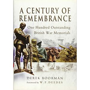 Boorman, Derek Century of Remembrance: One Hundred Outstanding British War Memorials Boorman, Derek Century of Remembrance: One Hundred Outstanding British War Memorials