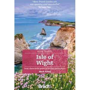 Rowe, Mark Isle of Wight (Slow Travel): Local, Characterful Guides to Britain's Special Places (Bradt Travel Guides) Rowe, Mark Isle of Wight (Slow Travel): Local, Characterful Guides to Britain's Special Places (Bradt Travel Guides)