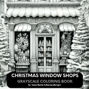 Schoenenberger, Anna Maria CHRISTMAS WINDOW SHOPS Grayscale Coloring Book Schoenenberger, Anna Maria CHRISTMAS WINDOW SHOPS Grayscale Coloring Book