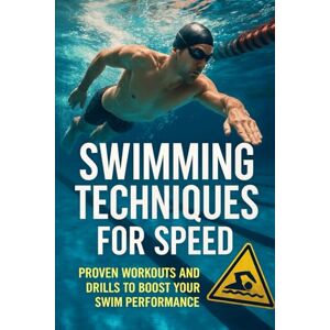 Rhea, Alexander Swimming Techniques for Speed: Proven Workouts and Drills to Boost Your Swim Performance Rhea, Alexander Swimming Techniques for Speed: Proven Workouts and Drills to Boost Your Swim Performance