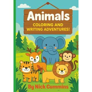 Cummins, Nick Animals coloring and writing adventures: Color in, learn your ABCs, and practice writing animal names Cummins, Nick Animals coloring and writing adventures: Color in, learn your ABCs, and practice writing animal names