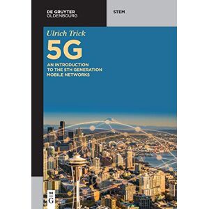 Trick, Ulrich 5G: An Introduction to the 5th Generation Mobile Networks (De Gruyter STEM) Trick, Ulrich 5G: An Introduction to the 5th Generation Mobile Networks (De Gruyter STEM)