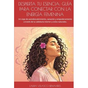 VELASCO BENAVIDES, LAURA DANIELA DESPIERTA TU ESENCIA. Guía para conectar con la energía femenina: Un viaje de autodescubrimiento, sanación y empoderamiento a través de tu sabiduría interior y ciclos naturales. VELASCO BENAVIDES, LAURA DANIELA DESPIERTA TU ESENCIA. Guía para conectar con la energía femenina: Un viaje de autodescubrimiento, sanación y empoderamiento a través de tu sabiduría interior y ciclos naturales.