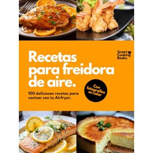 Smart cooking books, Editorial Recetas para freidora de aire: 100 recetas a todo color para Air Fryer. Descubre el placer de cocinar recetas fáciles, saludables y rápidas para cada día. Smart cooking books, Editorial Recetas para freidora de aire: 100 recetas a todo color para Air Fryer. Descubre el placer de cocinar recetas fáciles, saludables y rápidas para cada día.