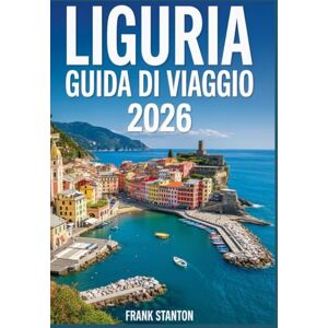 Stanton Liguria Guida di viaggio 2026: Il compagno ideale per esplorare la Riviera italiana Stanton Liguria Guida di viaggio 2026: Il compagno ideale per esplorare la Riviera italiana