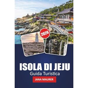 Maurer, Jana ISOLA DI JEJU GUIDA TURISTICA 2026: Scopri le spiagge, i paesaggi vulcanici, i sentieri nascosti e la cultura locale nell'isola paradisiaca della Corea del Sud Maurer, Jana ISOLA DI JEJU GUIDA TURISTICA 2026: Scopri le spiagge, i paesaggi vulcanici, i sentieri nascosti e la cultura locale nell'isola paradisiaca della Corea del Sud