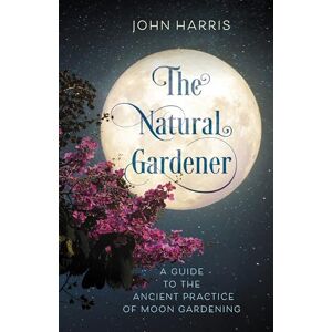 Rowman & Littlefield Publishers The Natural Gardener: A Guide to the Ancient Practice of Moon Gardening Rowman & Littlefield Publishers The Natural Gardener: A Guide to the Ancient Practice of Moon Gardening