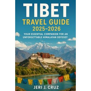 cruz, jeri j Tibet Travel Guide 2025-2026: Your Essential Companion for an Unforgettable Himalayan Odyssey cruz, jeri j Tibet Travel Guide 2025-2026: Your Essential Companion for an Unforgettable Himalayan Odyssey