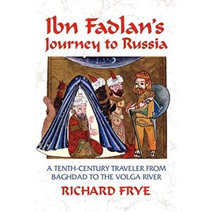 Ibn Fadlan's Journey to Russia: A Tenth-century Traveler from Baghdad to the Volga River Ibn Fadlan's Journey to Russia: A Tenth-century Traveler from Baghdad to the Volga River