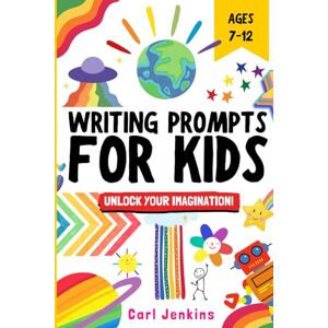 Jenkins, Carl Writing Prompts for Kids: FUN & INSPIRING Creative Writing for Kids!: An AWESOME & FAST-PACED Creative Writing Skills Workbook with Visual Prompts & ... Starters for Children aged 7 8 9 10 11 & 12 Jenkins, Carl Writing Prompts for Kids: FUN & INSPIRING Creative Writing for Kids!: An AWESOME & FAST-PACED Creative Writing Skills Workbook with Visual Prompts & ... Starters for Children aged 7 8 9 10 11 & 12