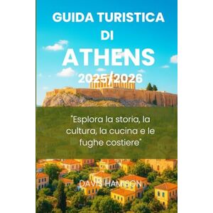 HAMISON, DAVIS GUIDA TURISTICA DI ATHENS 2026: "Esplora la storia, la cultura, la cucina e le fughe costiere HAMISON, DAVIS GUIDA TURISTICA DI ATHENS 2026: "Esplora la storia, la cultura, la cucina e le fughe costiere