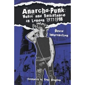 Insurrection, David Anarcho-Punk: Music and Resistance in London 1977-1988 Insurrection, David Anarcho-Punk: Music and Resistance in London 1977-1988