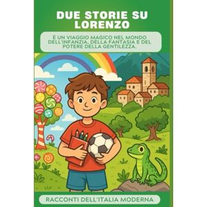 Sambor, Iryna Due storie su Lorenzo: è un viaggio magico nel mondo dell'infanzia, della fantasia e del potere della gentilezza. (Racconti dell'Italia moderna) Sambor, Iryna Due storie su Lorenzo: è un viaggio magico nel mondo dell'infanzia, della fantasia e del potere della gentilezza. (Racconti dell'Italia moderna)