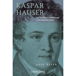 Heyer, Karl Kaspar Hauser: And the Destiny of Middle Europe in the Nineteenth Century Heyer, Karl Kaspar Hauser: And the Destiny of Middle Europe in the Nineteenth Century