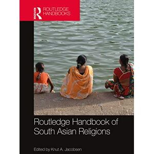 Routledge Handbook of South Asian Religions (The Routledge Handbooks) Routledge Handbook of South Asian Religions (The Routledge Handbooks)