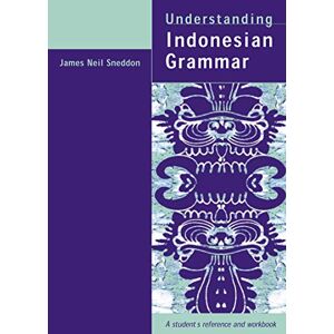 Sneddon, James Neil Understanding Indonesian Grammar: A student's reference and workbook Sneddon, James Neil Understanding Indonesian Grammar: A student's reference and workbook