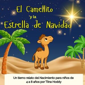 HODDY, TIINA El Camellito y la Estrella de Navidad: Un tierno cuento navideño para niños de 4 a 8 años HODDY, TIINA El Camellito y la Estrella de Navidad: Un tierno cuento navideño para niños de 4 a 8 años