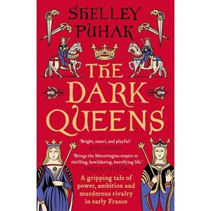 Puhak, Shelley The Dark Queens: A gripping tale of power, ambition and murderous rivalry in early medieval France Puhak, Shelley The Dark Queens: A gripping tale of power, ambition and murderous rivalry in early medieval France