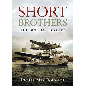 Philip Macdougall The Short Brothers: The Rochester Years Philip Macdougall The Short Brothers: The Rochester Years