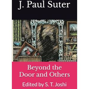 Suter, J. Paul Beyond the Door and Others: Edited by S. T. Joshi Suter, J. Paul Beyond the Door and Others: Edited by S. T. Joshi