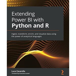 Zavarella, Luca Extending Power BI with Python and R: Ingest, transform, enrich, and visualize data using the power of analytical languages Zavarella, Luca Extending Power BI with Python and R: Ingest, transform, enrich, and visualize data using the power of analytical languages
