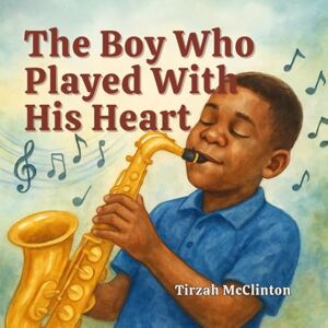 McClinton, Tirzah Eucara The Boy Who Played with His Whole Heart McClinton, Tirzah Eucara The Boy Who Played with His Whole Heart