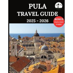 Lucio, Ruby B. Pula Travel Guide 2025-2026: Your Ultimate Companion for Unforgettable Adventures & Authentic Experiences Discover Hidden Gems, Local Culture, Top Attractions, Food & Drink, Accommodation Lucio, Ruby B. Pula Travel Guide 2025-2026: Your Ultimate Companion for Unforgettable Adventures & Authentic Experiences Discover Hidden Gems, Local Culture, Top Attractions, Food & Drink, Accommodation