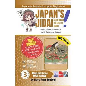 Boutwell, Clay About the Nara and Heian Periods: Read, Listen, and Learn with Japanese Essays: 3 (Japan's Jidai) Boutwell, Clay About the Nara and Heian Periods: Read, Listen, and Learn with Japanese Essays: 3 (Japan's Jidai)