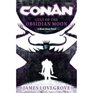 James Lovegrove Conan: Cult of the Obsidian Moon (Black Stone) James Lovegrove Conan: Cult of the Obsidian Moon (Black Stone)