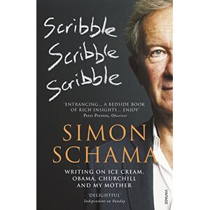 Schama, Simon Scribble, Scribble, Scribble: Writing on Ice Cream, Obama, Churchill and My Mother Schama, Simon Scribble, Scribble, Scribble: Writing on Ice Cream, Obama, Churchill and My Mother