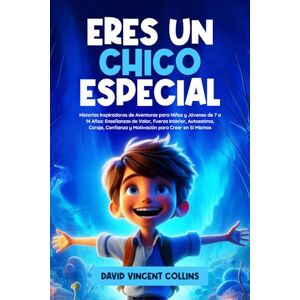 Vincent ERES UN CHICO ESPECIAL: Historias Inspiradoras de Aventuras para Niños y Jóvenes de 7 a 14 Años: Enseñanzas de Valor, Fuerza Interior, Autoestima, Coraje, Confianza y Motivación para Creer en Sí Mismo Vincent ERES UN CHICO ESPECIAL: Historias Inspiradoras de Aventuras para Niños y Jóvenes de 7 a 14 Años: Enseñanzas de Valor, Fuerza Interior, Autoestima, Coraje, Confianza y Motivación para Creer en Sí Mismo